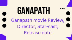 Ganapath Movie Review, Release date, Star-cast, Director, Producer, music, trailer review, singer, Production Companie