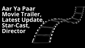 Aar Ya Paar Web Series Trailer, Release date, Latest update