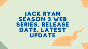 Jack Ryan season 3 Web series, Release date, Latest update