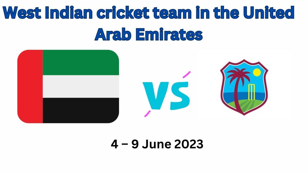 West Indian cricket team in the UAE in 2023 Schedule