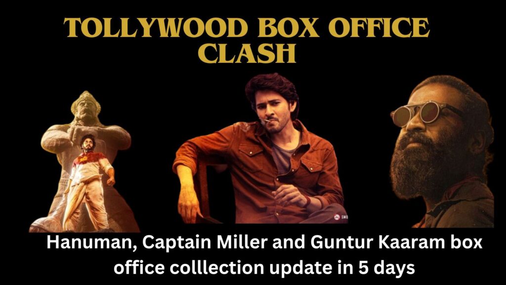 Tollywood Box Office Clash: Hanuman, Captain Miller and Guntur Kaaram box office colllection update in 5 days